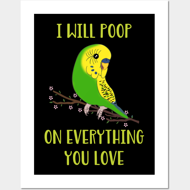 I will poop on everything you love  - green budgie Wall Art by FandomizedRose